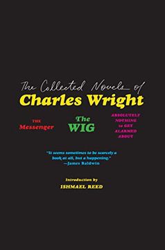 portada The Collected Novels of Charles Wright: The Messenger, the Wig, and Absolutely Nothing to get Alarmed About 