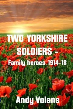 portada Two Yorkshire Soldiers - Family Heroes 1914-18 (en Inglés)