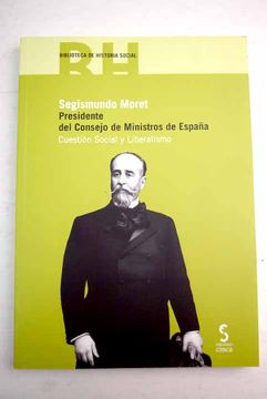 portada Segismundo Moret: presidente del Consejo de Ministros de España : cuestión social y liberalismo