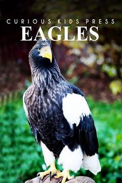 portada Eagles - Curious Kids Press: Kids book about animals and wildlife, Children's books 4-6 (en Inglés)