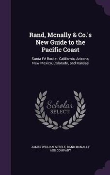 portada Rand, Mcnally & Co.'s New Guide to the Pacific Coast: Santa Fé Route: California, Arizona, New Mexico, Colorado, and Kansas (en Inglés)