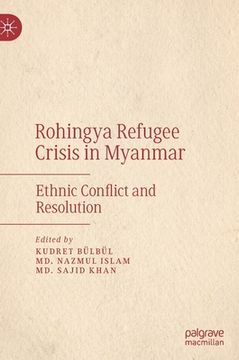 portada Rohingya Refugee Crisis in Myanmar: Ethnic Conflict and Resolution (en Inglés)