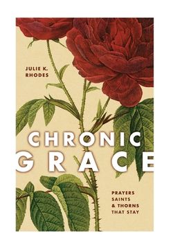 portada Chronic Grace: Prayers, Saints, and Thorns That Stay (en Inglés)