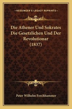 portada Die Athener Und Sokrates Die Gesetzlichen Und Der Revolutionar (1837) (in German)