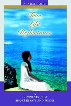 portada true life reflections: a compilation of short essays and poems (en Inglés)