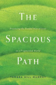 portada The Spacious Path: Practicing the Restful Way of Jesus in a Fragmented World (in English)