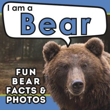 portada I am a Bear: A Children's Book with Fun and Educational Animal Facts with Real Photos! (in English)