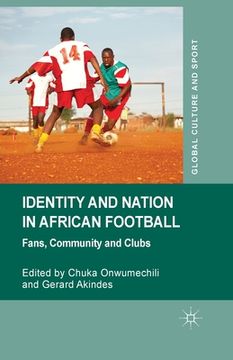 portada Identity and Nation in African Football: Fans, Community, and Clubs (en Inglés)