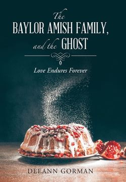portada The Baylor Amish Family, and the Ghost: Love Endures Forever (en Inglés)