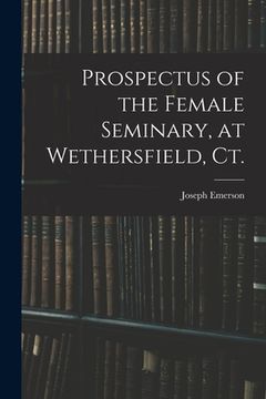 portada Prospectus of the Female Seminary, at Wethersfield, Ct. (en Inglés)