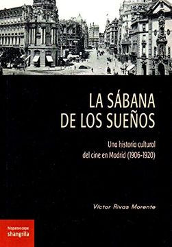portada La sábana de los sueños : una historia cultural del cine en Madrid, 1906-1920