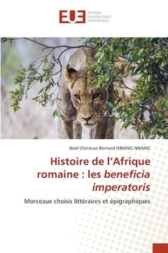 portada Histoire de l'Afrique romaine: les beneficia imperatoris (en Francés)