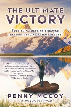 portada The Ultimate Victory: Fulfilling Destiny Through Freedom Healing and Wholeness (en Inglés)