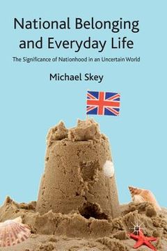 portada National Belonging and Everyday Life: The Significance of Nationhood in an Uncertain World (in English)