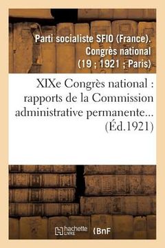 portada XIXe Congrès National: 29, 30, 31 Octobre, 1er Novembre 1921: Rapports de la Commission Administrative Permanente... (in French)