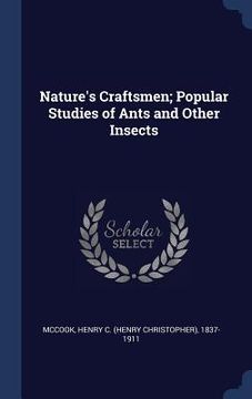 portada Nature's Craftsmen; Popular Studies of Ants and Other Insects (en Inglés)