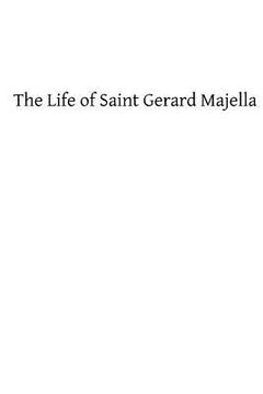 portada The Life of Saint Gerard Majella: Lay-Brother of the Congregation of the Most Holy Redeemer
