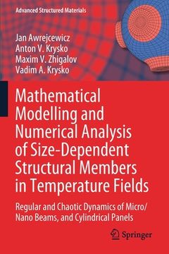 portada Mathematical Modelling and Numerical Analysis of Size-Dependent Structural Members in Temperature Fields: Regular and Chaotic Dynamics of Micro/Nano B (en Inglés)
