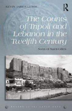 portada The Counts of Tripoli and Lebanon in the Twelfth Century: Sons of Saint-Gilles (Rulers of the Latin East)
