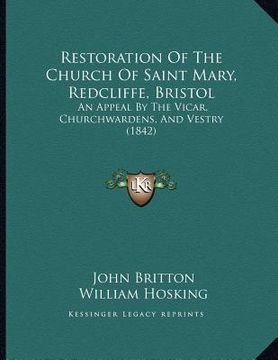 portada restoration of the church of saint mary, redcliffe, bristol: an appeal by the vicar, churchwardens, and vestry (1842) (en Inglés)