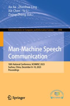 portada Man-Machine Speech Communication: 18th National Conference, Ncmmsc 2023, Suzhou, China, December 8-10, 2023, Proceedings (en Inglés)