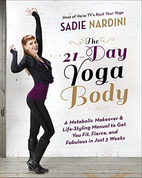 portada The 21-Day Yoga Body: A Metabolic Makeover and Life-Styling Manual to get you Fit, Fierce, and Fabulous in Just 3 Weeks (in English)