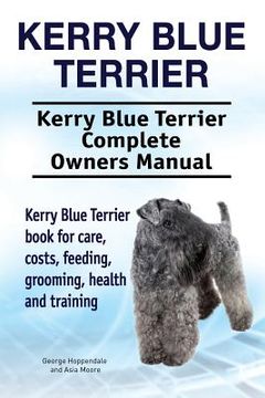 portada Kerry Blue Terrier. Kerry Blue Terrier Complete Owners Manual. Kerry Blue Terrier book for care, costs, feeding, grooming, health and training. 