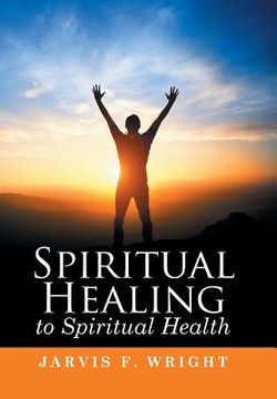 portada Spiritual Healing to Spiritual Health (en Inglés)