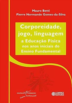 portada Corporeidade, Jogo, Linguagem: A Educação Física nos Anos Iniciais ao Ensino Fundamental (in Portuguese)