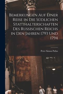 portada Bemerkungen Auf Einer Reise in Die Südlichen Statthalterschaften Des Russischen Reichs in Den Jahren 1793 Und 1794 [microform]