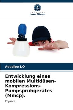 portada Entwicklung eines mobilen Multidüsen-Kompressions-Pumpsprühgerätes (Mmcp). (en Alemán)