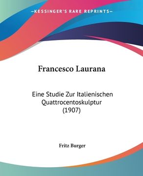 portada Francesco Laurana: Eine Studie Zur Italienischen Quattrocentoskulptur (1907) (in German)