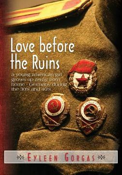 portada Love before the Ruins: a young american girl grows up away from home - Germany during the 30's and 40's (en Inglés)