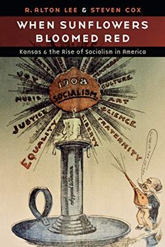 portada When Sunflowers Bloomed Red: Kansas and the Rise of Socialism in America 