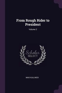 portada From Rough Rider to President; Volume 2 (en Inglés)