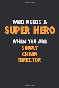 portada Who Need a Super Hero, When you are Supply Chain Director: 6x9 Career Pride 120 Pages Writing Nots (in English)