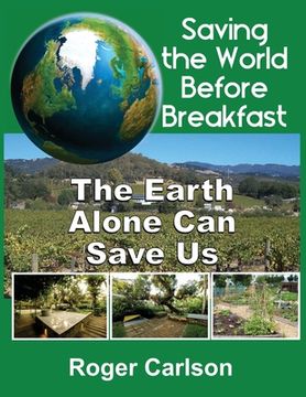 portada Saving the World Before Breakfast: The Earth Alone Can Save Us (en Inglés)