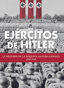 portada Ejércitos de Hitler: La Historia de la Máquina Militar Alemana 1939-1945