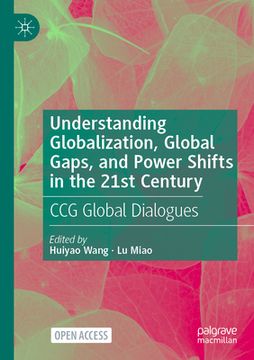 portada Understanding Globalization, Global Gaps, and Power Shifts in the 21st Century: CCG Global Dialogues (en Inglés)