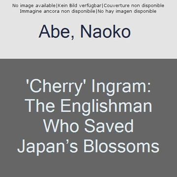 portada 'cherry' Ingram: The Englishman who Saved Japan’S Blossoms (en Inglés)