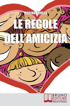 portada Le Regole Dell'amicizia: Tutti i Segreti per Conquistare e Mantenere Buoni Amici (en Italiano)