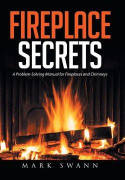 portada Fireplace Secrets: A Problem-Solving Manual for Fireplaces and Chimneys (en Inglés)