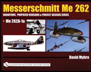 portada Messerschmitt Me 262: Variations, Proposed Versions & Project Designs Series: Me 262 A-1a (en Inglés)
