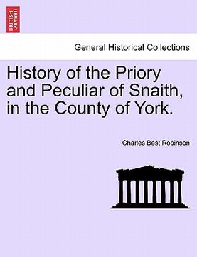 portada history of the priory and peculiar of snaith, in the county of york. (in English)