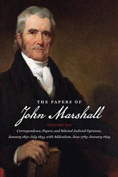 portada The Papers of John Marshall: Vol Xii: Correspondence, Papers, and Selected Judicial Opinions, January 1831-July 1835, With Addendum, June 1783-January. And the University of North Carolina Press) (en Inglés)