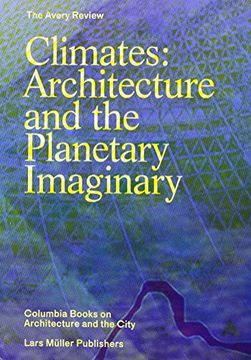 portada Climates: Architecture and the Planetary Imaginary (The Avery Review: Columbia Books on Architecture and the City)