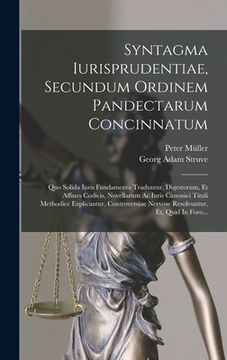 portada Syntagma Iurisprudentiae, Secundum Ordinem Pandectarum Concinnatum: Quo Solida Iuris Fundamenta Traduntur, Digestorum, Et Affines Codicis, Novellarum (in Latin)