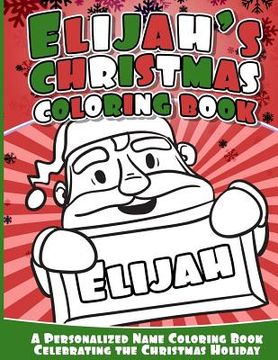 portada Elijah's Christmas Coloring Book: A Personalized Name Coloring Book Celebrating the Christmas Holiday (en Inglés)