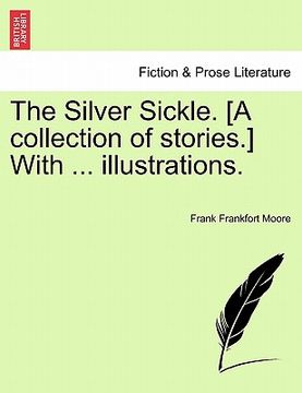 portada the silver sickle. [a collection of stories.] with ... illustrations. (en Inglés)