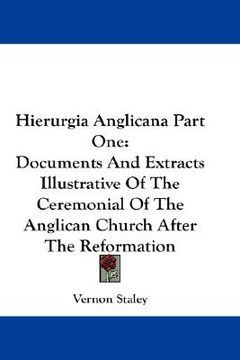 portada hierurgia anglicana part one: documents and extracts illustrative of the ceremonial of the anglican church after the reformation (en Inglés)